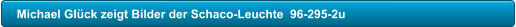 Michael Gl�ck zeigt Bilder der Schaco-Leuchte  96-295-2u