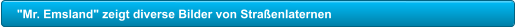 "Mr. Emsland" zeigt diverse Bilder von Stra�enlaternen